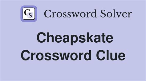 cheapstake|cheapskate crossword clue.